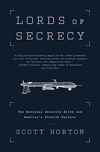 Lords of Secrecy: The National Security Elite and America's Stealth Warfare