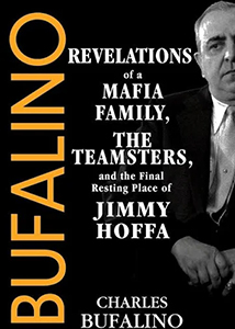 Bufalino: Revelations of a Mafia Family, the Teamsters, and the Final Resting Place of Jimmy Hoffa