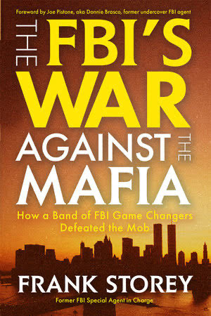 The FBI's War Against the Mafia: How a Band of FBI Game Changers Defeated the Mob
